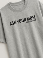 Ask Your Mom - Regular/Oversized T-shirt