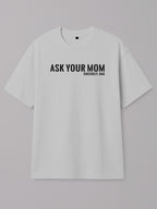 Ask Your Mom - Regular/Oversized T-shirt