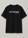 Ask Your Mom - Regular/Oversized T-shirt Oversized Black by inspire.inc