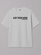 Ask Your Mom - Regular/Oversized T-shirt Oversized White by inspire.inc